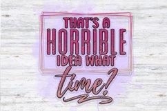 That's A Horrible Idea What Time He Sublimation PNG Product Image 3