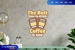 The Best Time to Drink Coffee is Now with Cup of Coffee Product Image 1