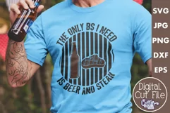 The Only BS I Need Is Beer And Steak | Funny BS Svg Design Product Image 1