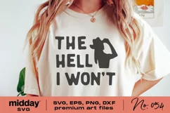 The Hell I Won't Svg, Dxf Png Eps, Strong Woman Svg, Women Entrepreneur, Women Empowerment, Womens Rights, Cricut, Silhouette, Sassy Attitude Svg, Cut File for Women, cowgirl svg, mental health svg, Motivational Svg
