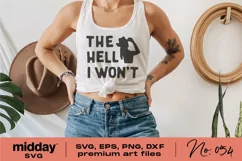 The Hell I Won't Svg, Dxf Png Eps, Strong Woman Svg, Women Entrepreneur, Women Empowerment, Womens Rights, Cricut, Silhouette, Sassy Attitude Svg, Cut File for Women, cowgirl svg, mental health svg, Motivational Svg