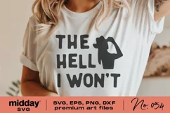 The Hell I Won't Svg, Dxf Png Eps, Strong Woman Svg, Women Entrepreneur, Women Empowerment, Womens Rights, Cricut, Silhouette, Sassy Attitude Svg, Cut File for Women, cowgirl svg, mental health svg, Motivational Svg