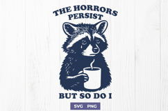 Sad Raccoon SVG The Horrors Persist But So Do I Funny Quote Product Image 1