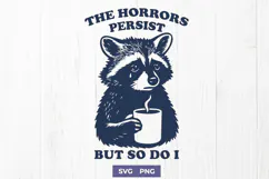 Sad Raccoon SVG The Horrors Persist But So Do I Funny Quote Product Image 1