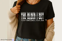 The Older I Get the Heller the No SVG PNG Shirt Design Product Image 2