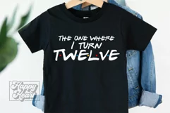 The One Where I Turn Twelve SVG - Friends 12th Birthday PNG Product Image 5