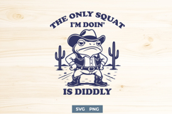 Cowboy Frog SVG PNG | The Only Squat I&#039;m Doin&#039; Is Diddly Product Image 1