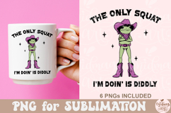 The Only Squat I'm Doin' Is Diddly PNG Product Image 8
