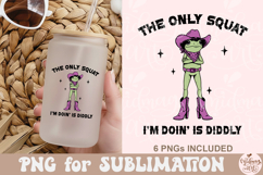 The Only Squat I'm Doin' Is Diddly PNG Product Image 9