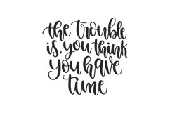 The Trouble Is You Think You Have Time SVG Cut File Product Image 1