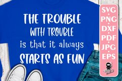The Trouble Always Starts As Fun, Funny Quote SVG Product Image 1
