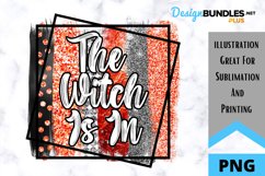 The Witch Is In Sublimation - Sublimation PNG Product Image 1
