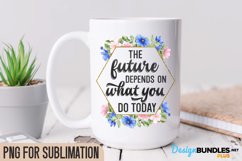 The Future Depends On What You Do Today, Coffee Quote PNG Product Image 1