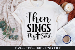Then Sings My Soul SVG - Christian Quotes Design Product Image 1