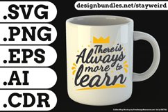 There is Always More to Learn Quote Design for Mugs TShirt or Poster Available in SVG PNG EPS AI CDR
