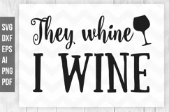 They whine I wine svg, Funny Cute Wine SVG Print Product Image 1