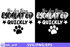 This Dog Thing Escalated Quickly SVG PNG T-shirt Design Product Image 1