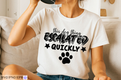 This Dog Thing Escalated Quickly SVG PNG T-shirt Design Product Image 2