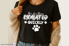 This Dog Thing Escalated Quickly SVG PNG T-shirt Design Product Image 3