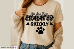 This Dog Thing Escalated Quickly SVG PNG T-shirt Design Product Image 4
