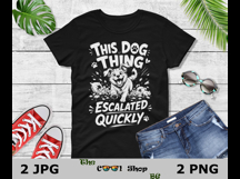 This Dog Thing Escalated Quickly PNG JPG, Funny Dog Mom Png Product Image 2
