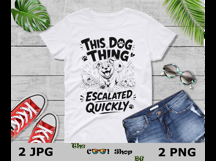 This Dog Thing Escalated Quickly PNG JPG, Funny Dog Mom Png Product Image 3