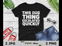 This Dog Thing Escalated Quickly PNG JPG, Funny Dog Mom Png Product Image 2