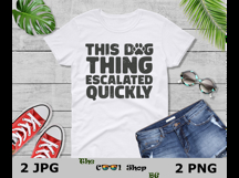 This Dog Thing Escalated Quickly PNG JPG, Funny Dog Mom Png Product Image 3