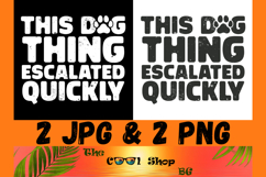 This Dog Thing Escalated Quickly PNG JPG, Funny Dog Mom Png Product Image 1