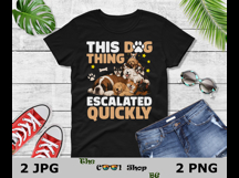 This Dog Thing Escalated Quickly PNG JPG, Funny Dog Mom Png Product Image 2