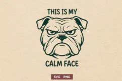 This Is My Calm Face SVG | Funny Bulldog PNG Shirt Design Product Image 1