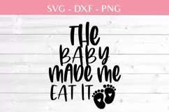 The baby made me eat it pregnant maternity svg cutting file Product Image 2