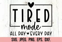 Tired Mode SVG - Mom Mode Shirt - Mothers Day - Tired Mama Product Image 5