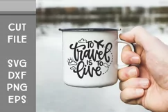 To Travel is to Live, Travel SVG, Hand Lettered Cut File Product Image 1