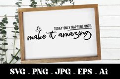 Today Only Happens Once Make It Amazing SVG , Farmhouse Sign Product Image 1