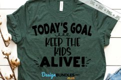 Todays Goal Keep Kids Alive SVG | Funny Parenting Sarcastic Product Image 1