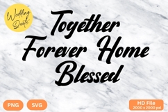 Together Forever Home Blessed - Wedding Quote SVG&#039;s Cut Product Image 1