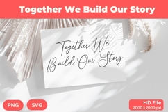 Together We Build Our Story - Wedding Quote SVG&#039;s Cut Product Image 1