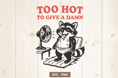Too Hot To Give A Damn SVG Funny Summer Raccoon Clipart PNG Product Image 1