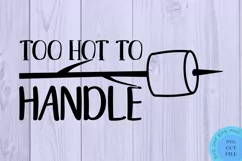 Too Hot To Handle SVG Campsite Svg - Camping SVG Camper SVG Product Image 2