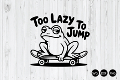 Too Lazy to Jump SVG, Funny Frog SVG, Funny Frog Quote SVG Product Image 1