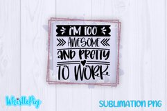 I'm Too Pretty To Work Sublimation Funny Sarcastic Product Image 2
