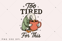 Too Tired for This PNG, Funny Goose Coffee Design png Product Image 2