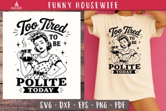 Too Tired To Be Polite Funny Housewife SVG PNG