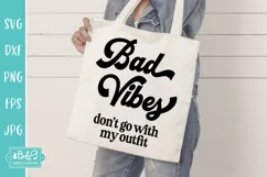 Bad Vibes Don't Go With My Outfit - Funny Tote Bag SVG Product Image 3