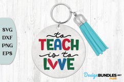 To Teach Is To Love, Teacher Keychain Svg, Teacher Quote Svg Product Image 1