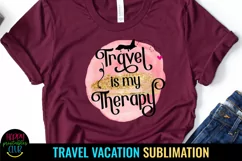 Travel is My Therapy Sublimation I Vacation Sublimation 