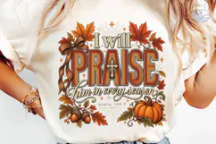 I Will Praise Him Fall Autumn PNG Shirt Product Image 6