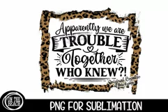 Apparently We Are Trouble Together Who Knew PNG Leopard Product Image 2