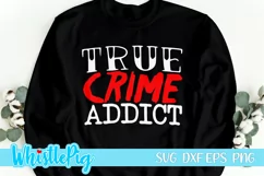 True Crime Svg True Crime Addict Svg Crime Shows Svg Product Image 1